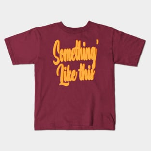 something' like this Kids T-Shirt
